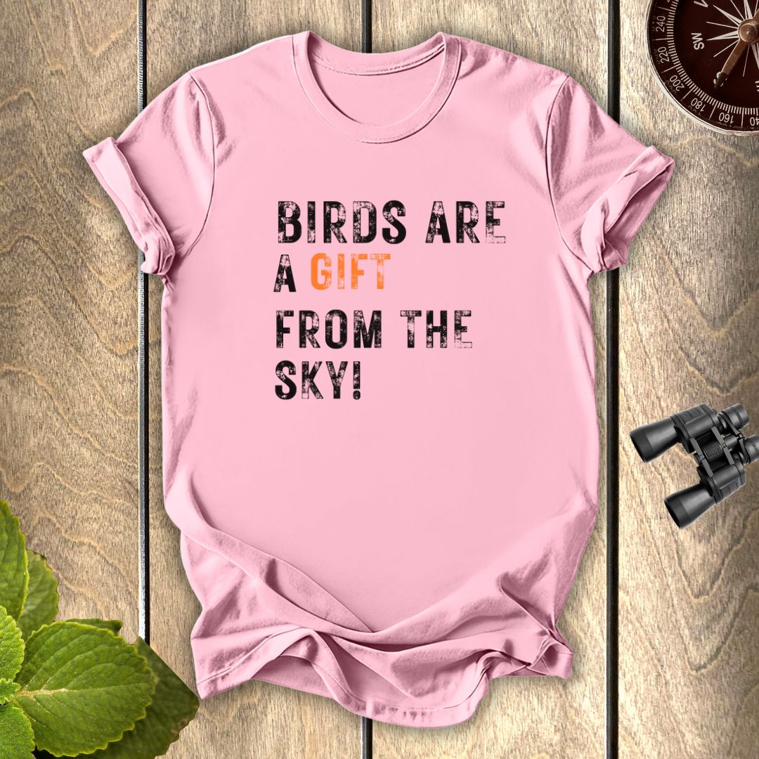 Birds Are A gift T-shirt
