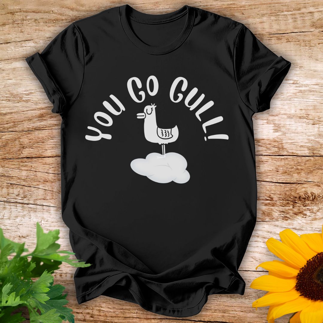 You Go Gull T-shirt