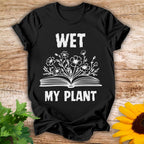 Wet My Plant T-shirt