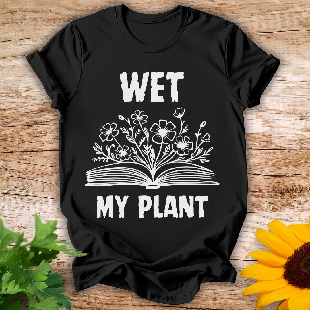 Wet My Plant T-shirt