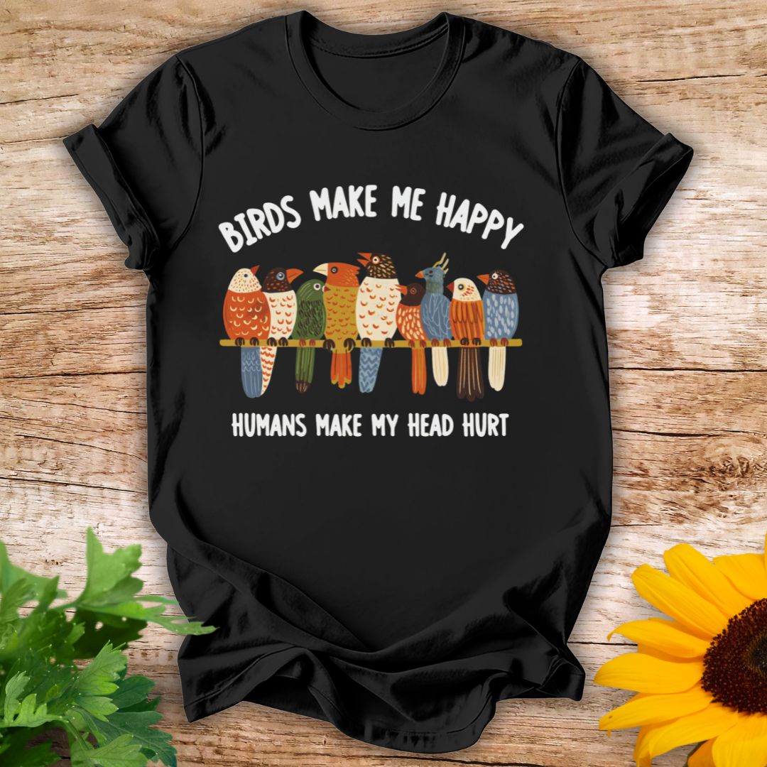 Birds Make Me Happy T-shirt