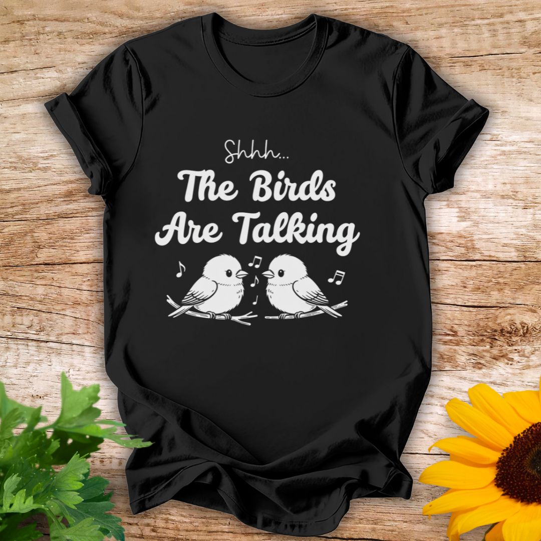 Birds Are Talking T-shirt
