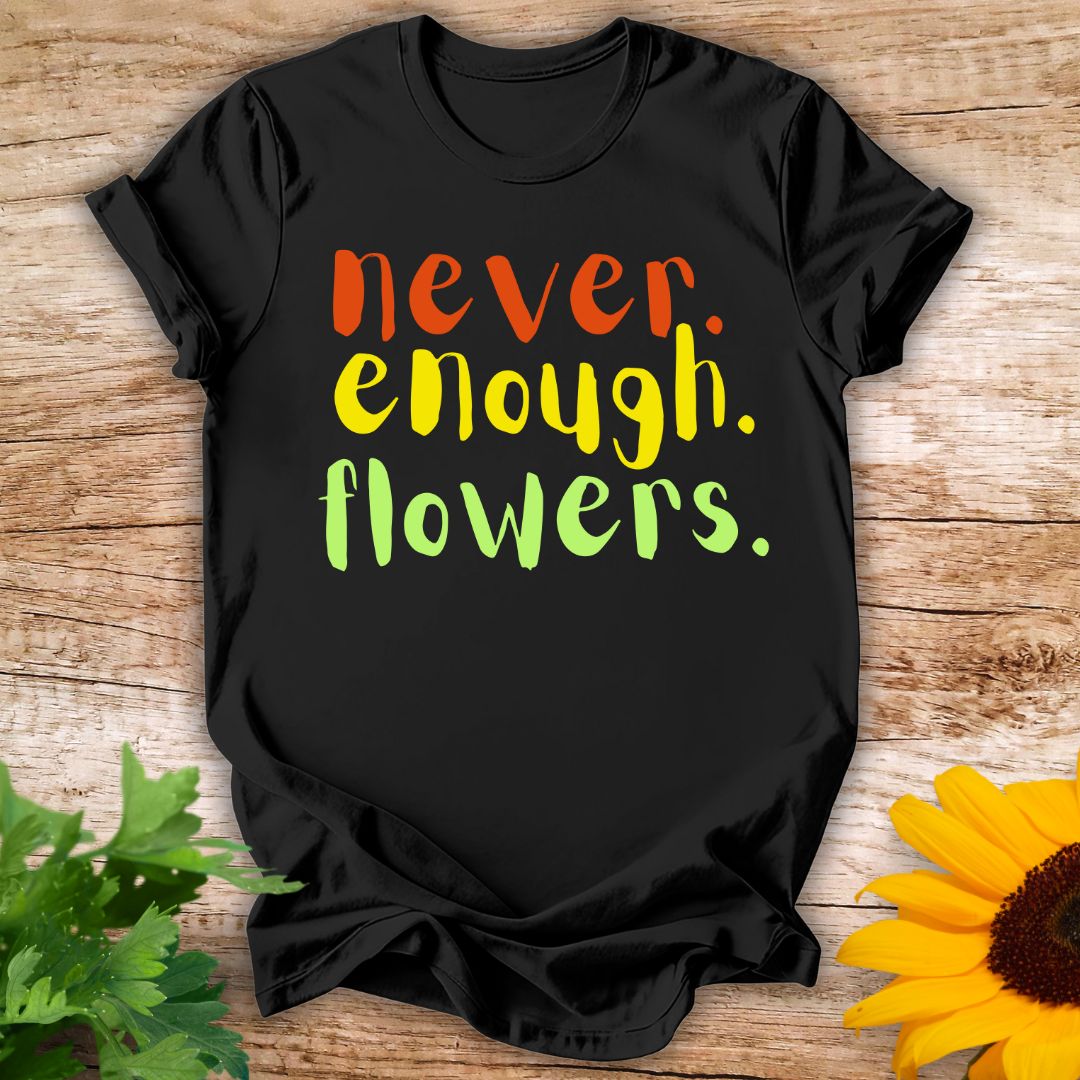 Never Enough T-shirt