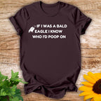 If A Bald Eagle T-shirt