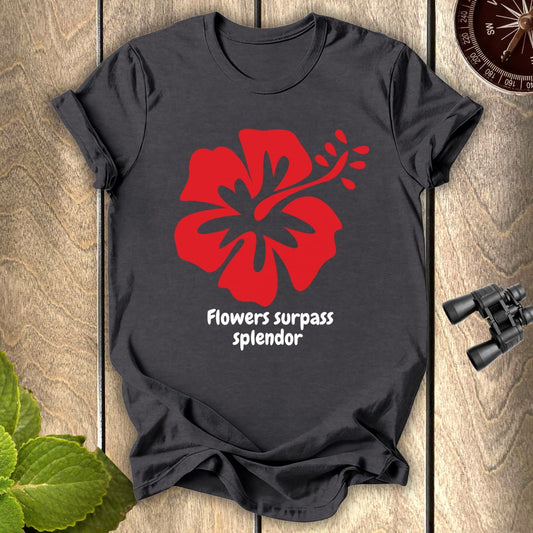 Flowers Surpass Splendor T-shirt