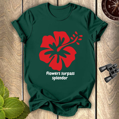 Flowers Surpass Splendor T-shirt