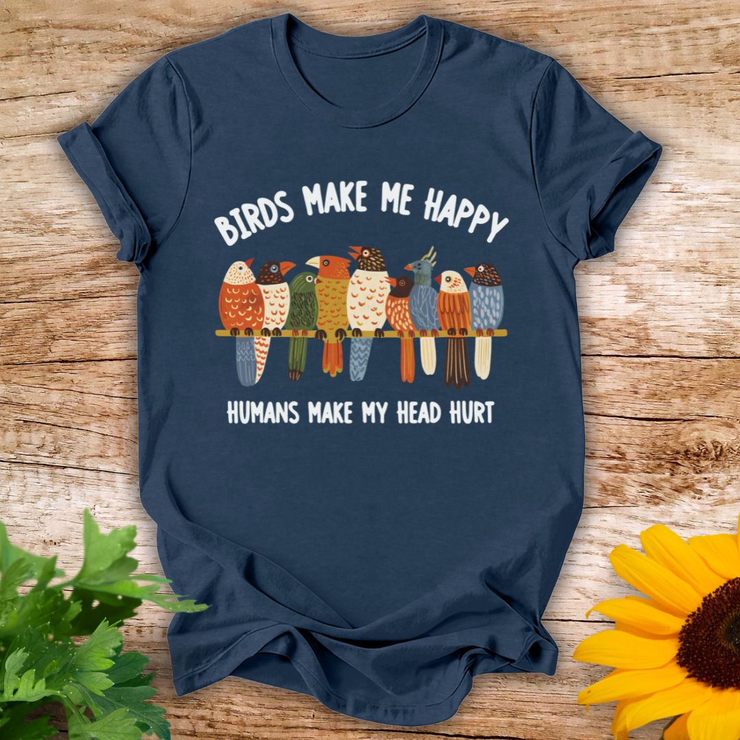 Birds Make Me Happy T-shirt