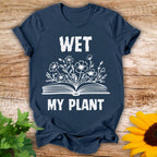 Wet My Plant T-shirt