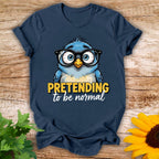 Pretending To Be Normal T-shirt