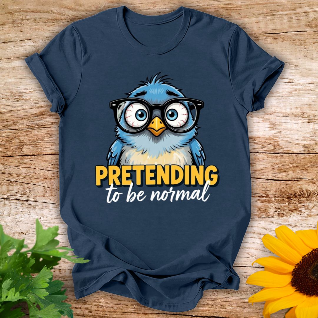 Pretending To Be Normal T-shirt