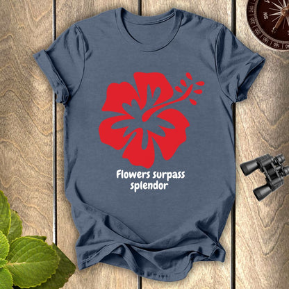 Flowers Surpass Splendor T-shirt