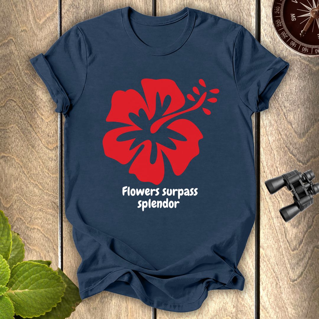 Flowers Surpass Splendor T-shirt