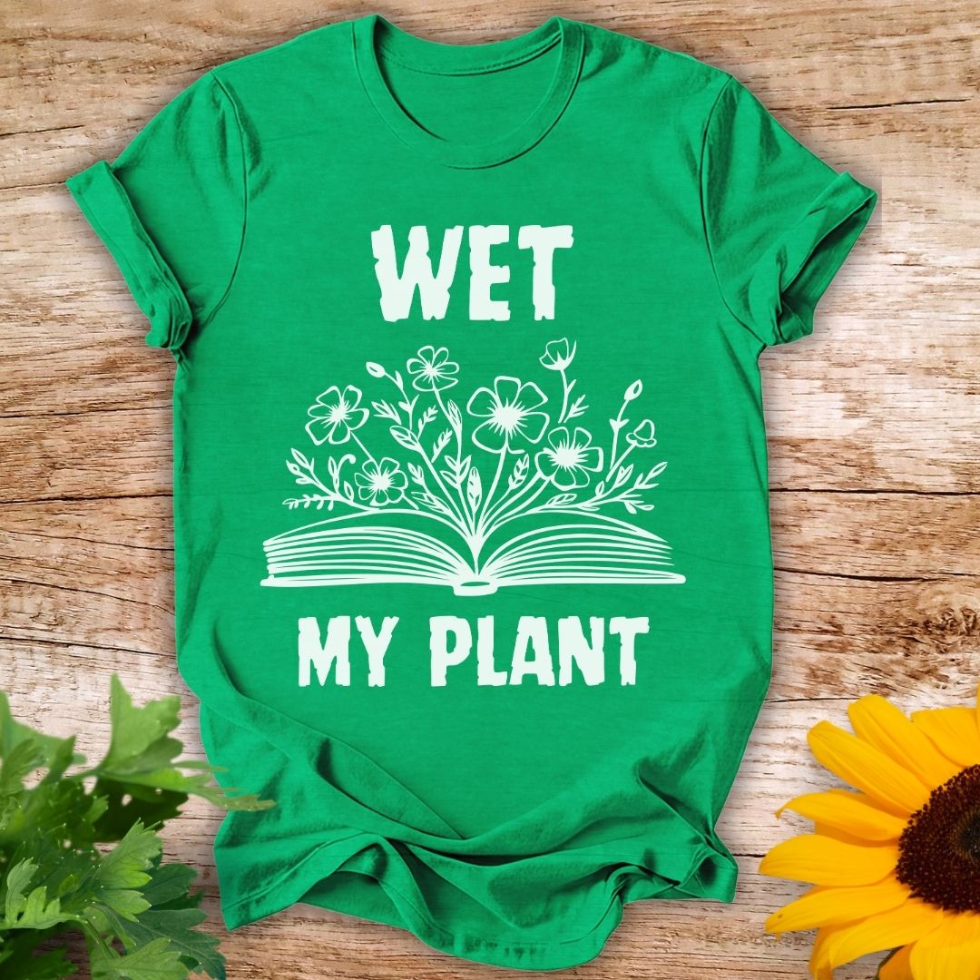 Wet My Plant T-shirt
