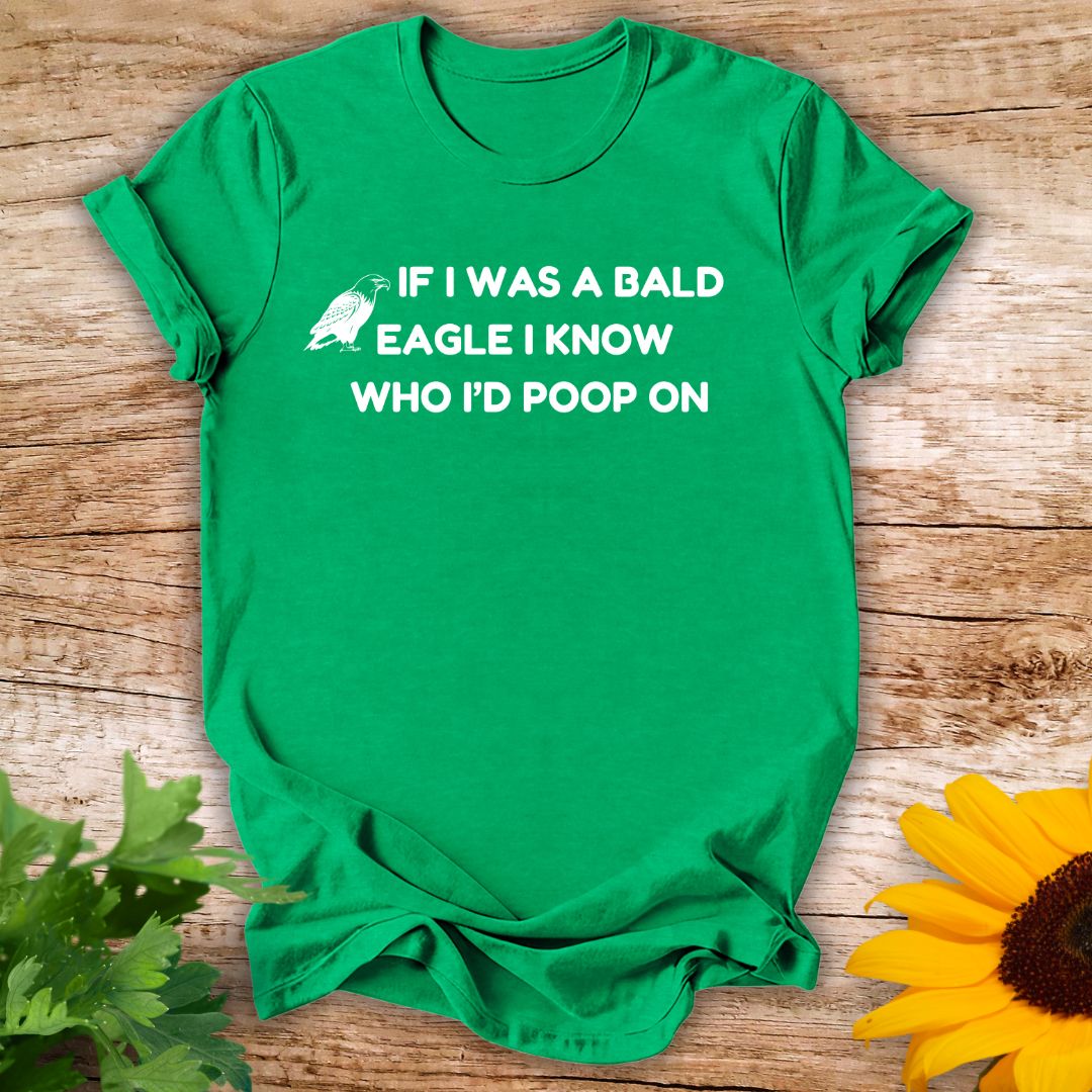 If A Bald Eagle T-shirt