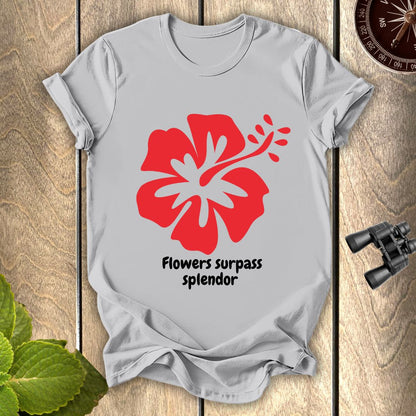 Flowers Surpass Splendor T-shirt