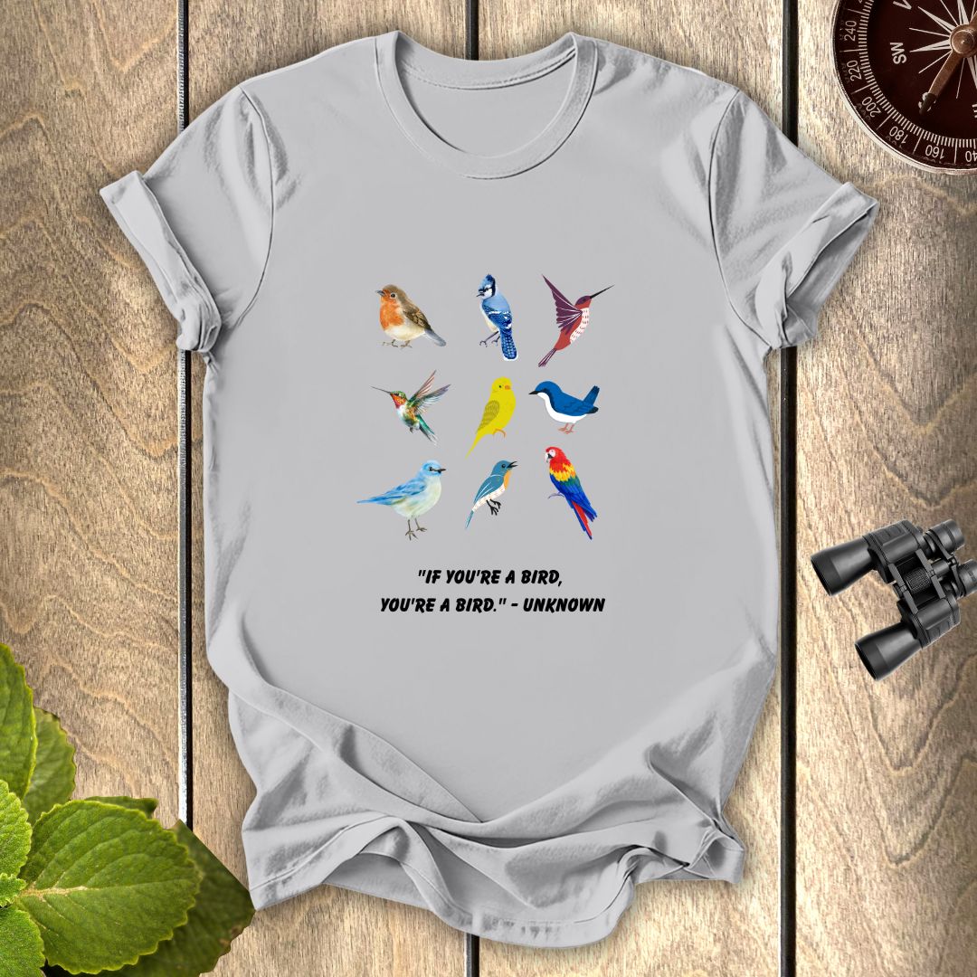 If you are a bird T-shirt