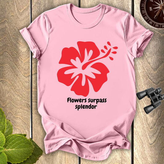 Flowers Surpass Splendor T-shirt