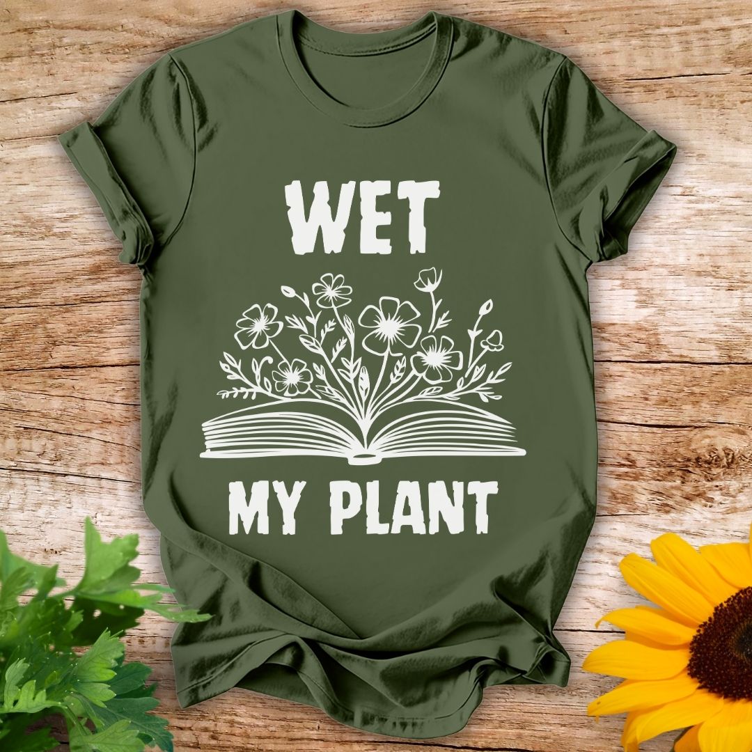 Wet My Plant T-shirt