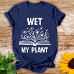 Wet My Plant T-shirt