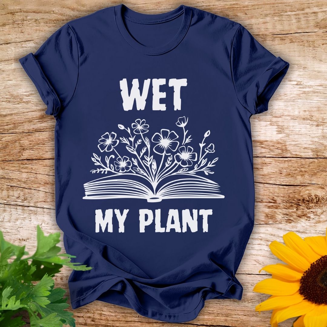 Wet My Plant T-shirt