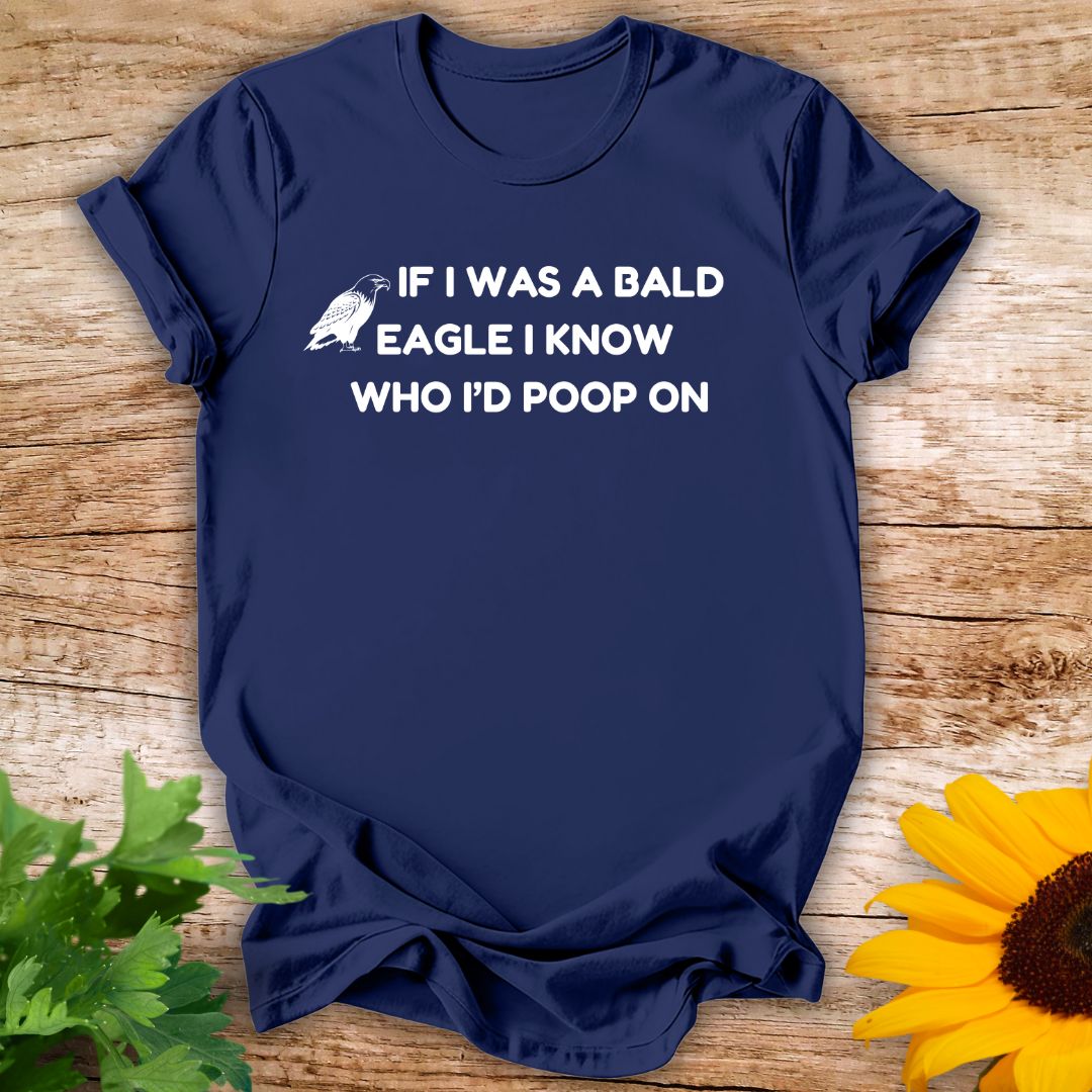 If A Bald Eagle T-shirt