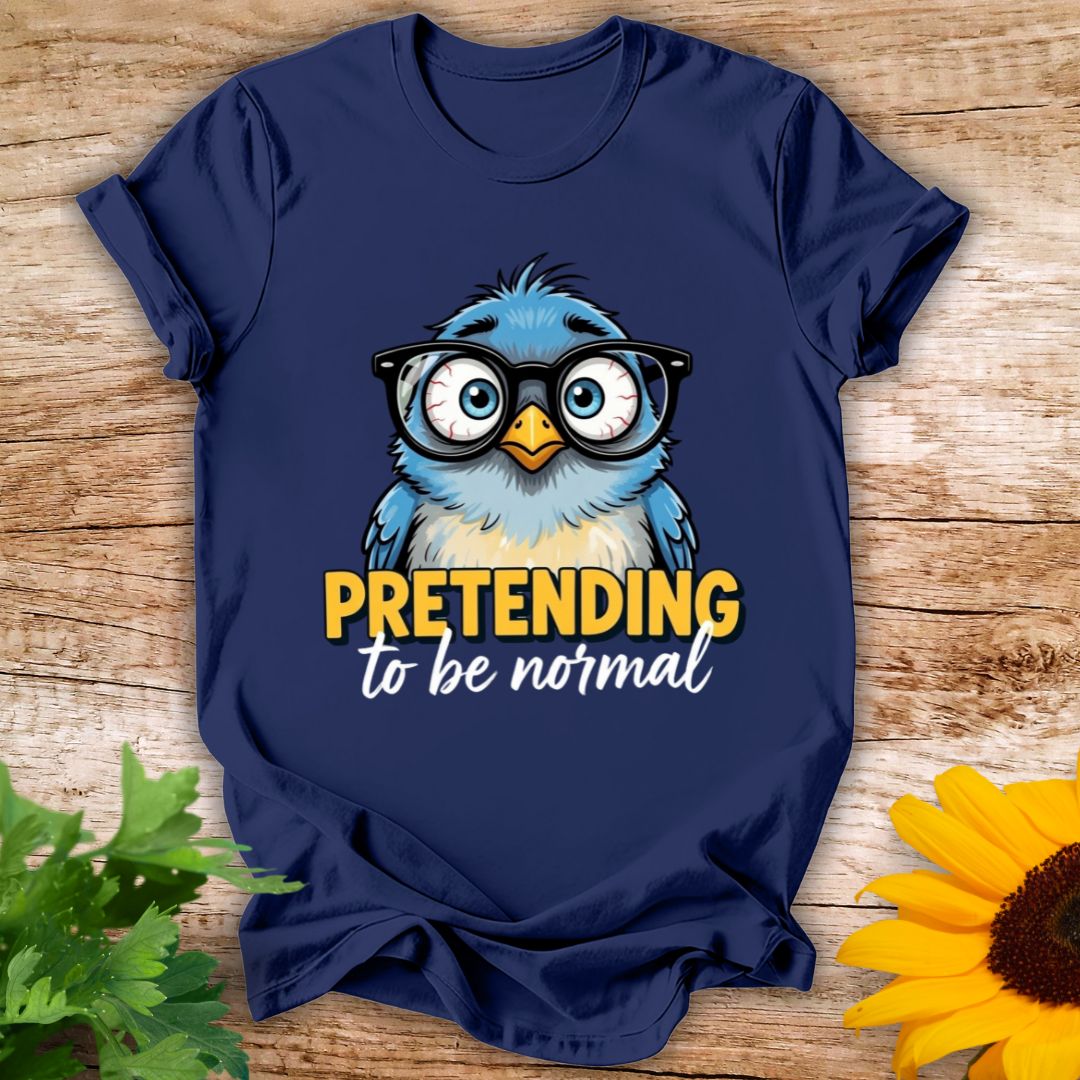 Pretending To Be Normal T-shirt