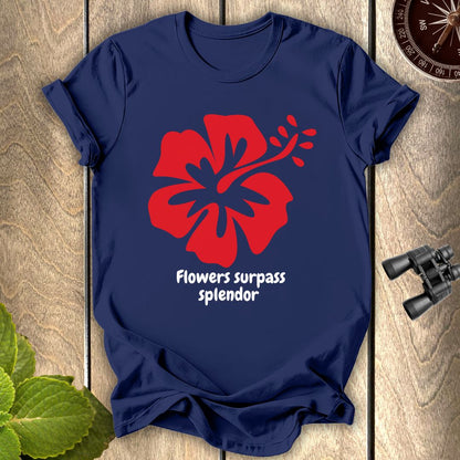 Flowers Surpass Splendor T-shirt