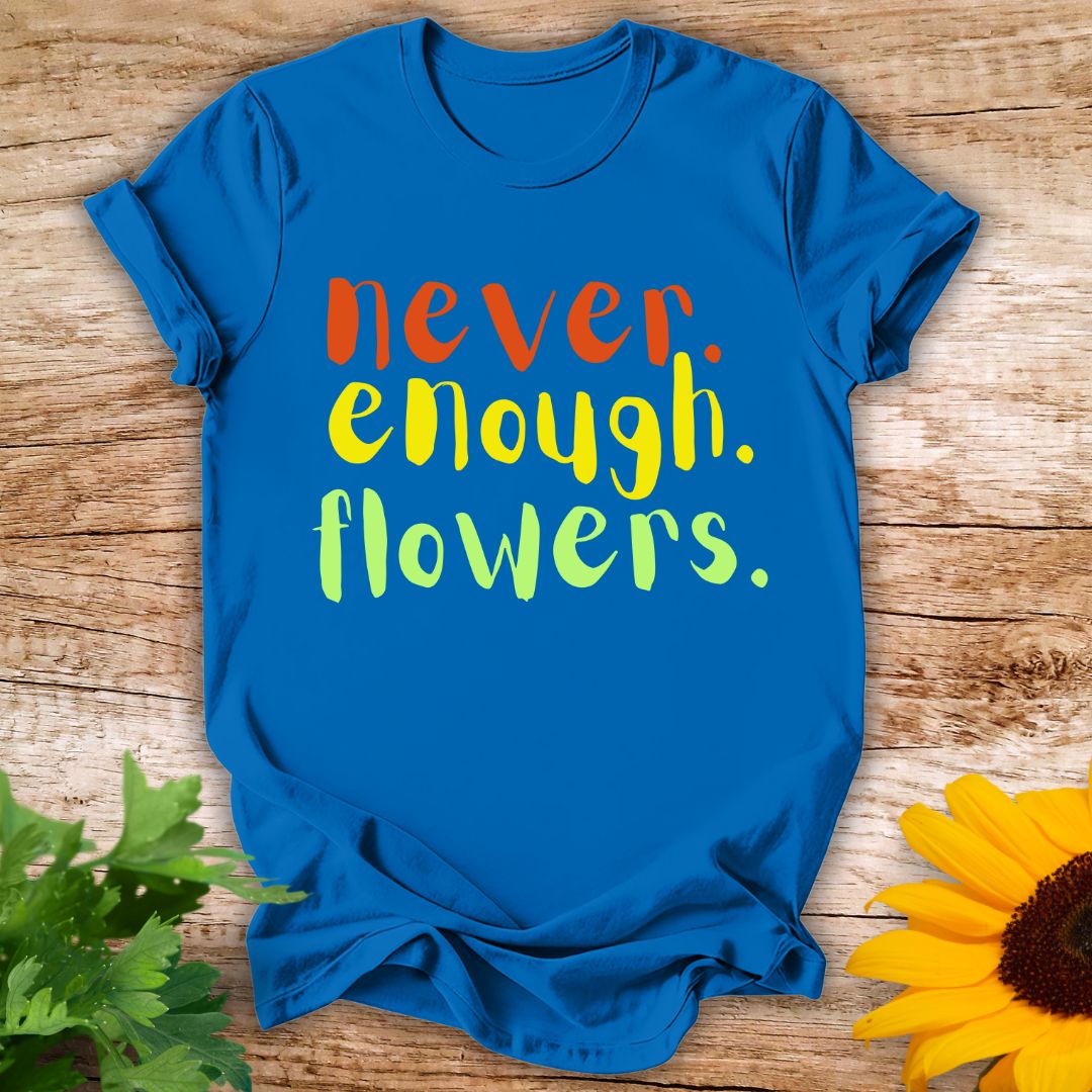 Never Enough T-shirt