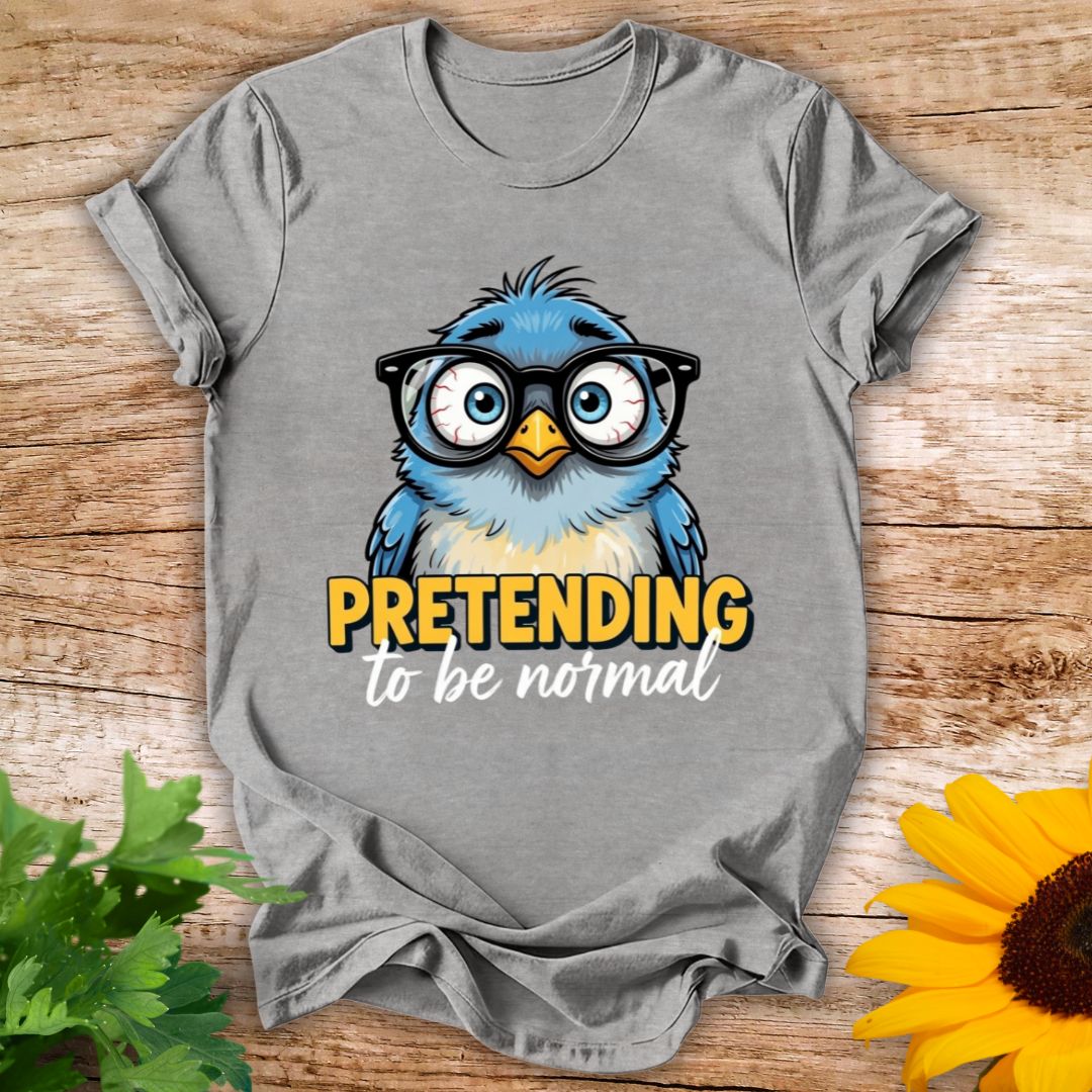 Pretending To Be Normal T-shirt