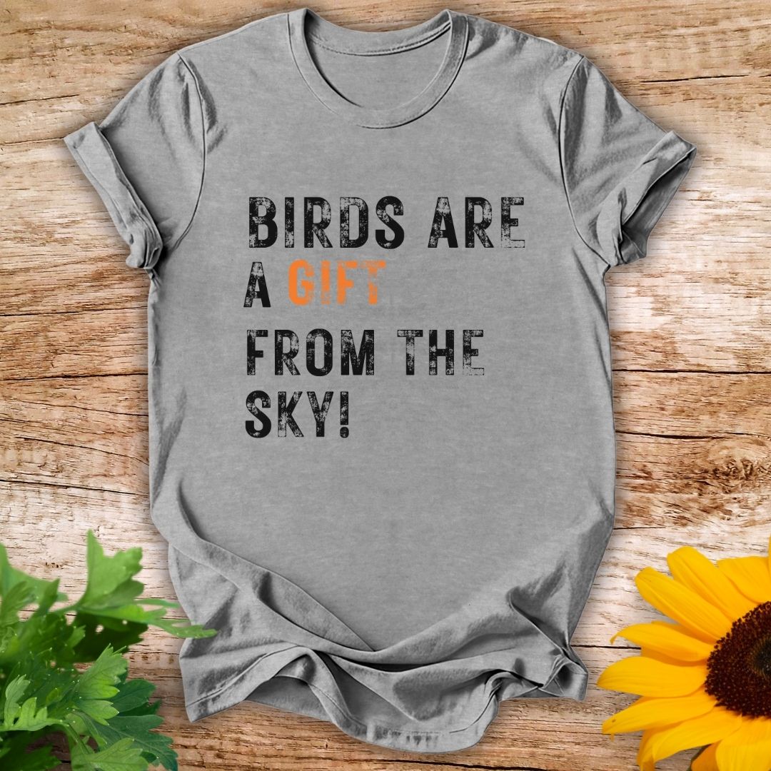 Birds Are A gift T-shirt