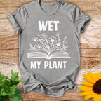 Wet My Plant T-shirt