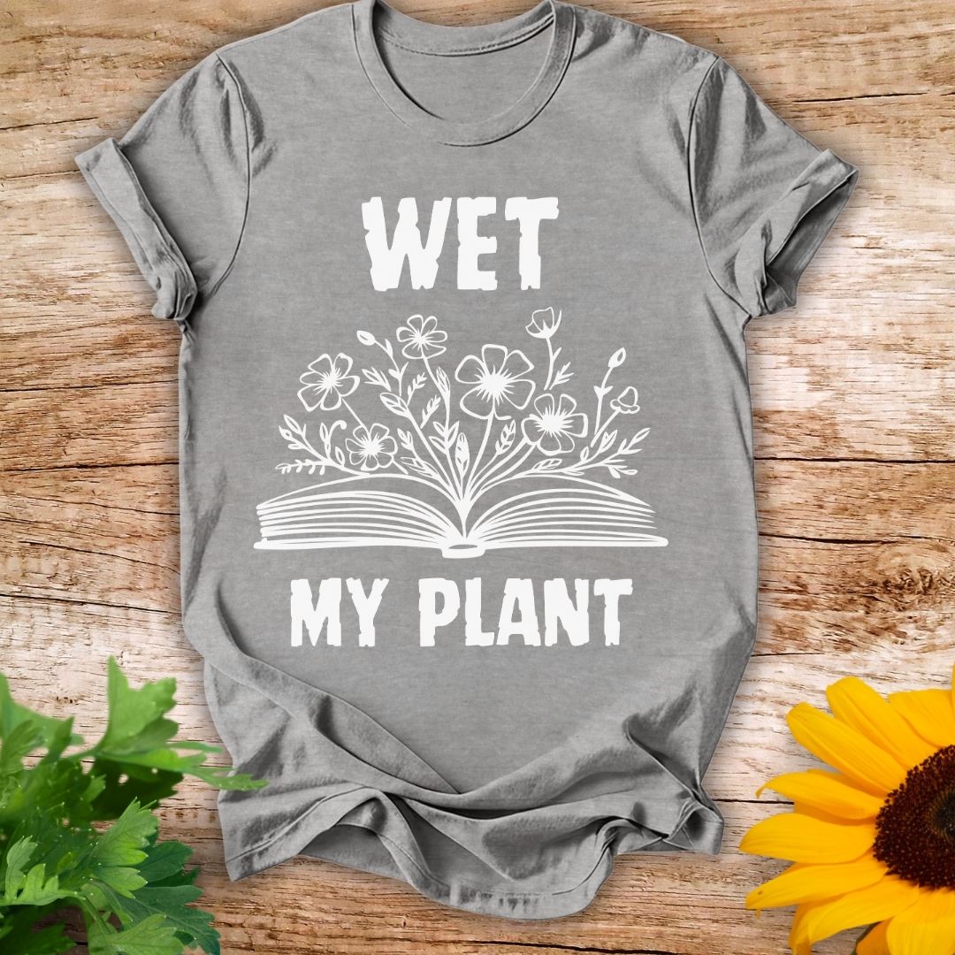 Wet My Plant T-shirt