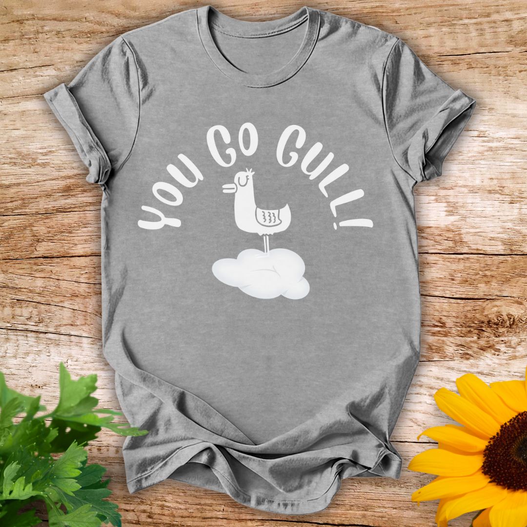 You Go Gull T-shirt