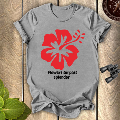 Flowers Surpass Splendor T-shirt