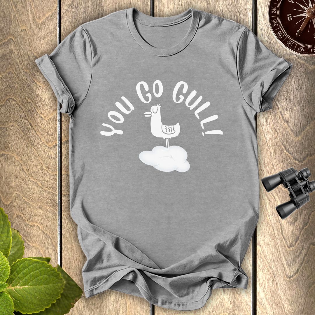 You Go Gull T-shirt