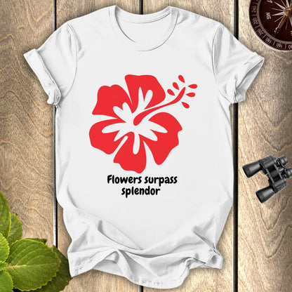 Flowers Surpass Splendor T-shirt