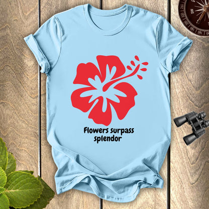 Flowers Surpass Splendor T-shirt